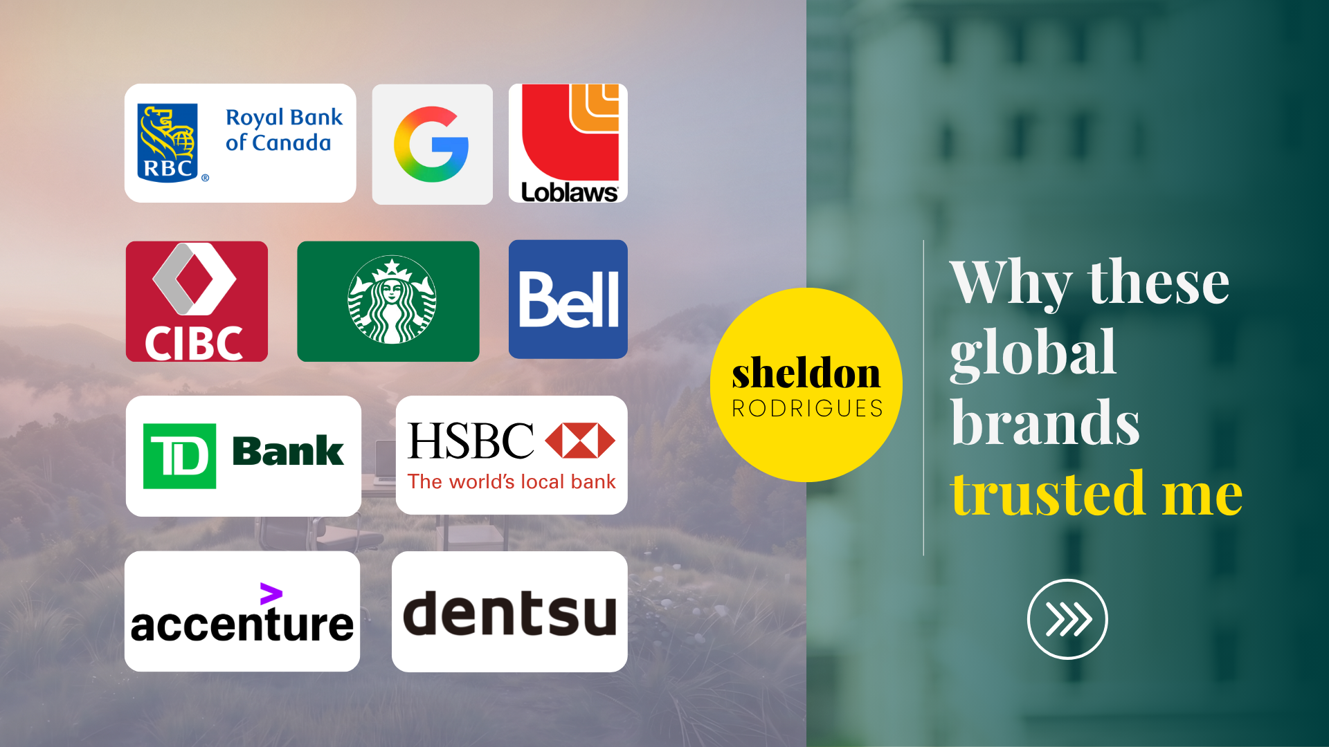 Why these global brands trusted me: RBC, Google, Loblaws, CIBC, Starbucks, Bell, TD, HSBC, Accenture and Dentsu